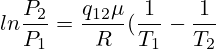 ln\frac{P_2}{P_1}=\frac{q_{12}\mu }{R}(\frac{1}{T_1}-\frac{1}{T_2})
